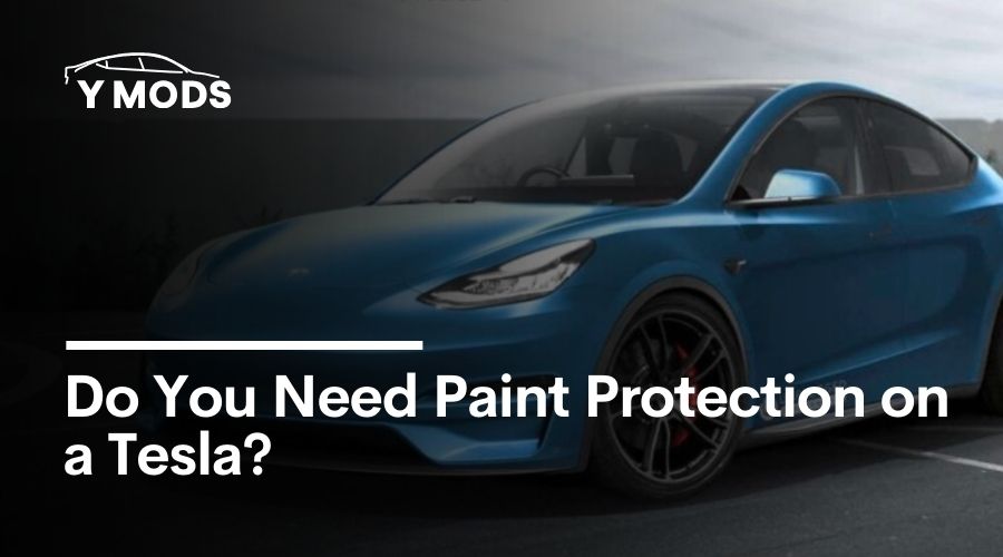 Do You Need Paint Protection on a Tesla?